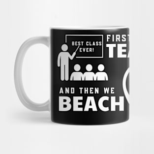 Funny Teacher First We Teach And Then We Beach Summer Vacation Shirt Mug